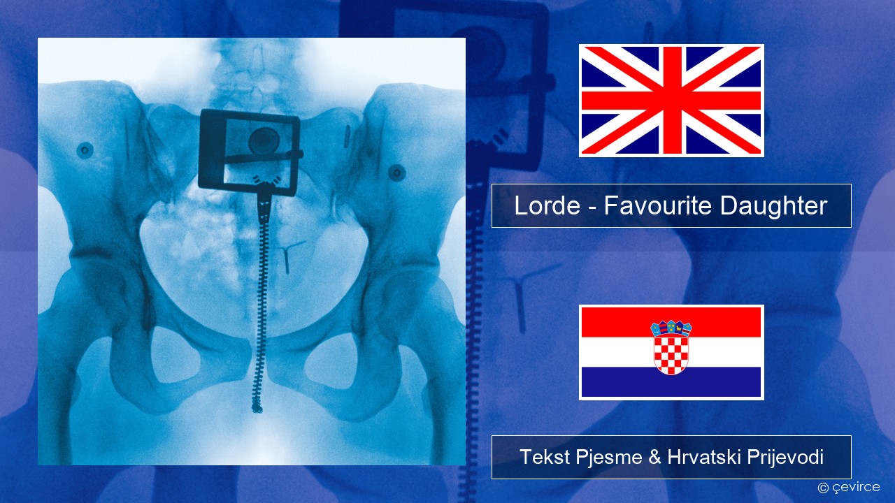 Lorde – Favourite Daughter Engleski Tekst Pjesme & Hrvatski Prijevodi