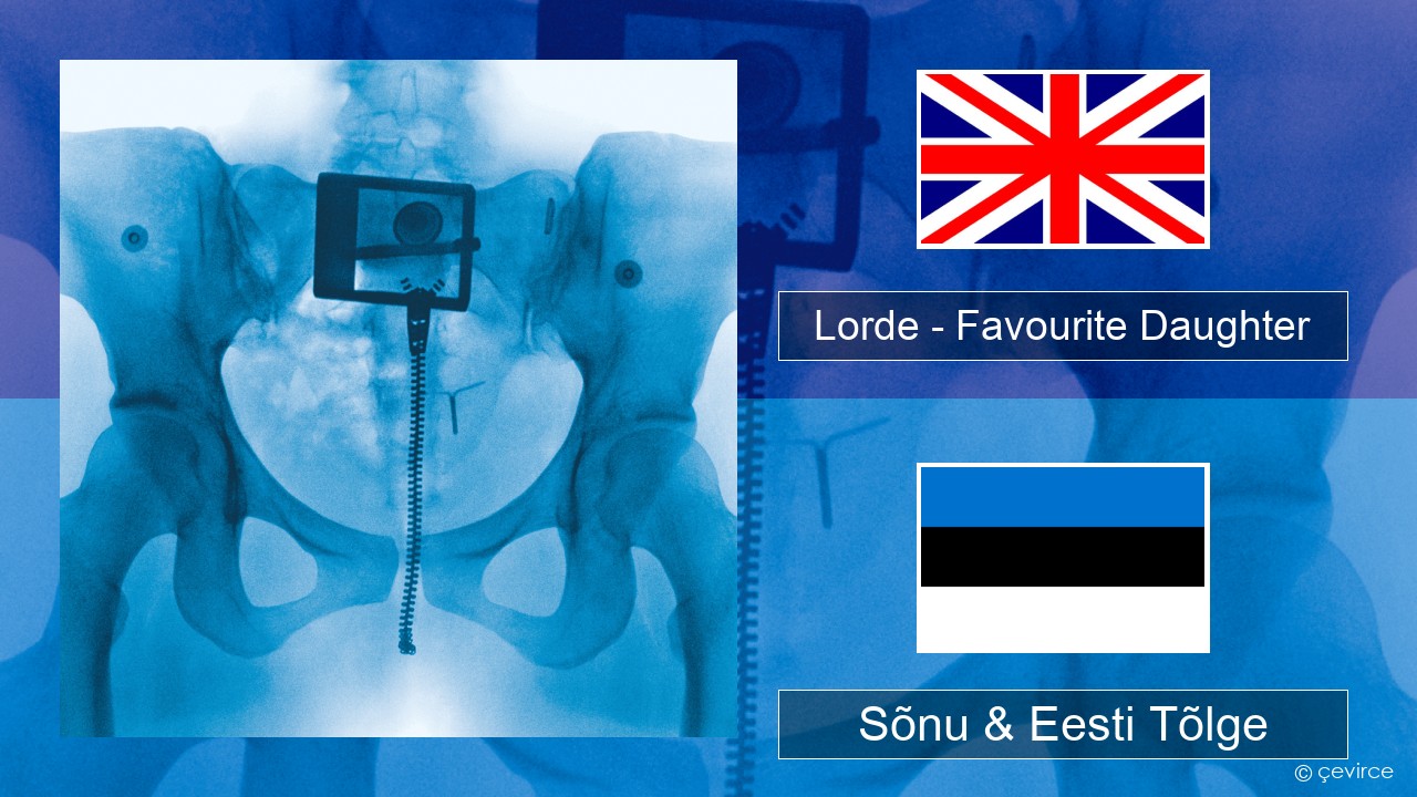 Lorde – Favourite Daughter Inglise Sõnu & Eesti Tõlge