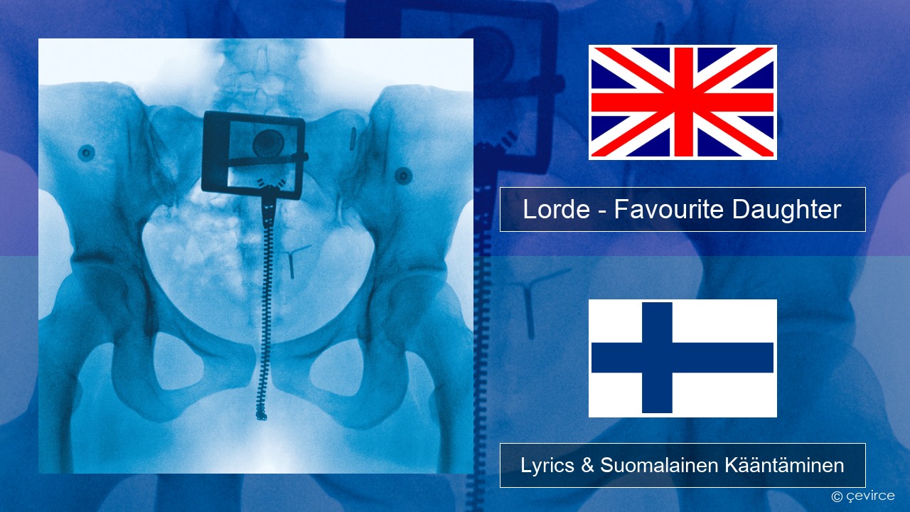 Lorde – Favourite Daughter Englanti Lyrics & Suomalainen Kääntäminen