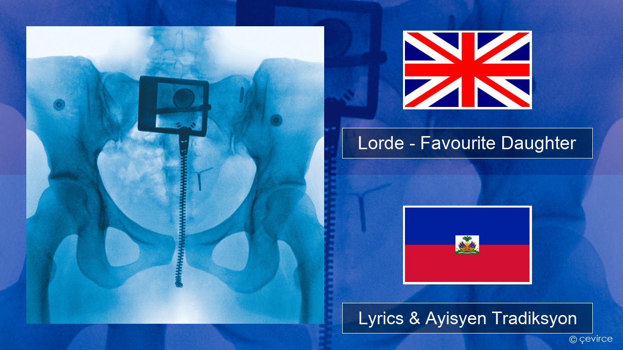 Lorde – Favourite Daughter Angle Lyrics & Ayisyen Tradiksyon