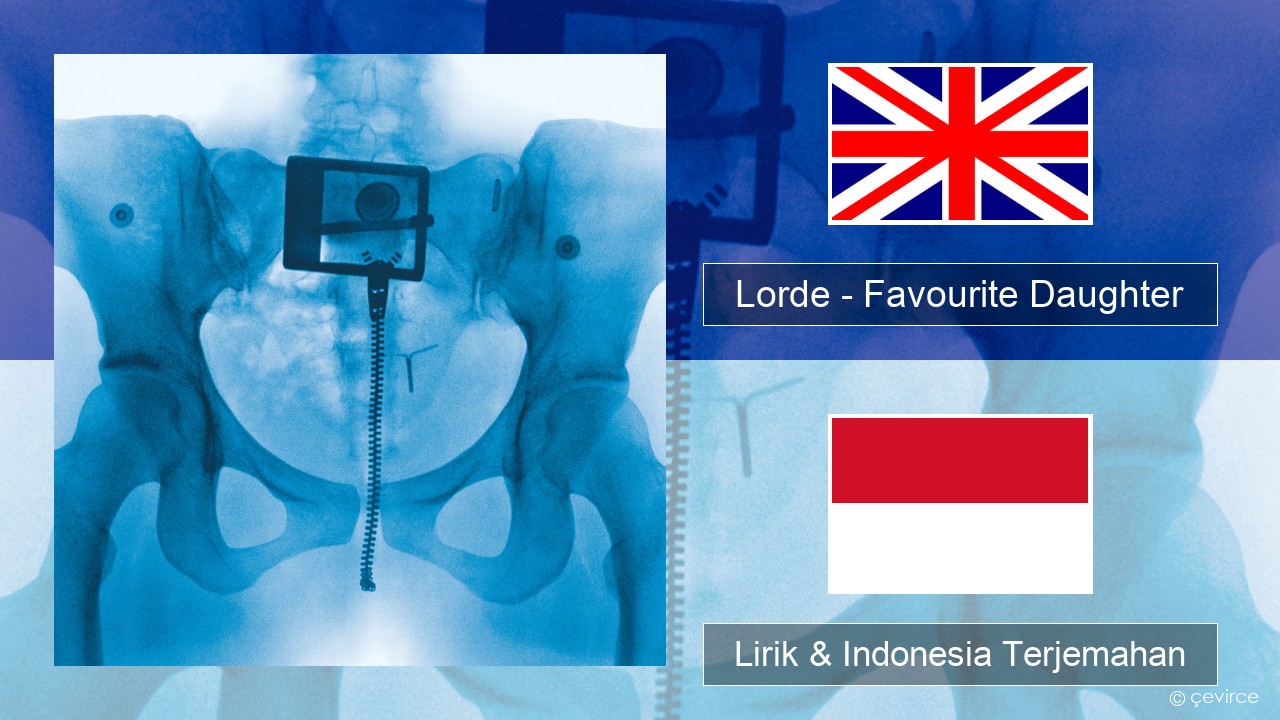 Lorde – Favourite Daughter Bahasa Indonesia Lirik & Indonesia Terjemahan