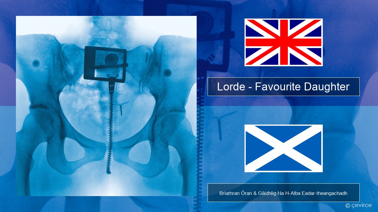 Lorde – Favourite Daughter Gaelic Briathran Òran & Gàidhlig Na H-Alba Eadar-theangachadh