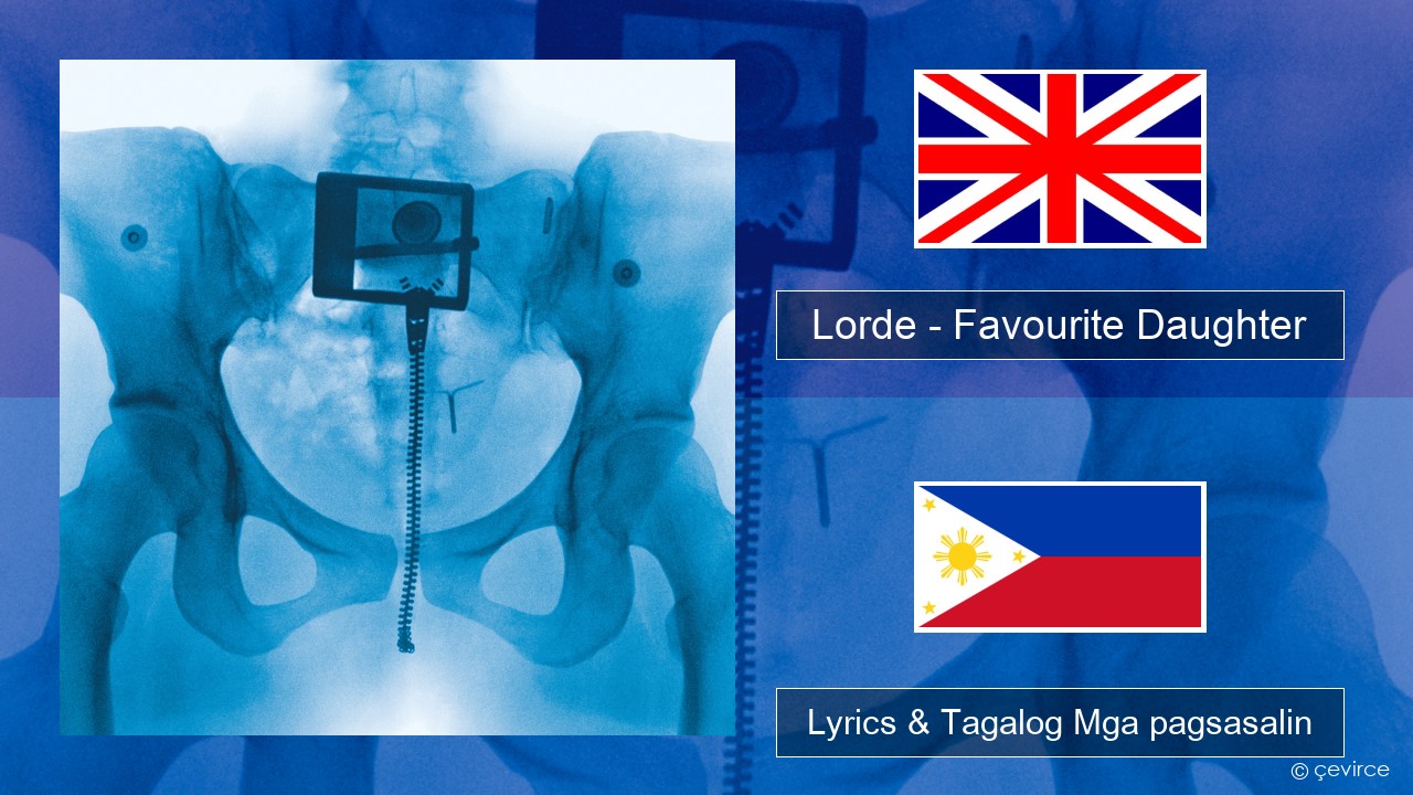 Lorde – Favourite Daughter Ingles Lyrics & Tagalog Mga pagsasalin