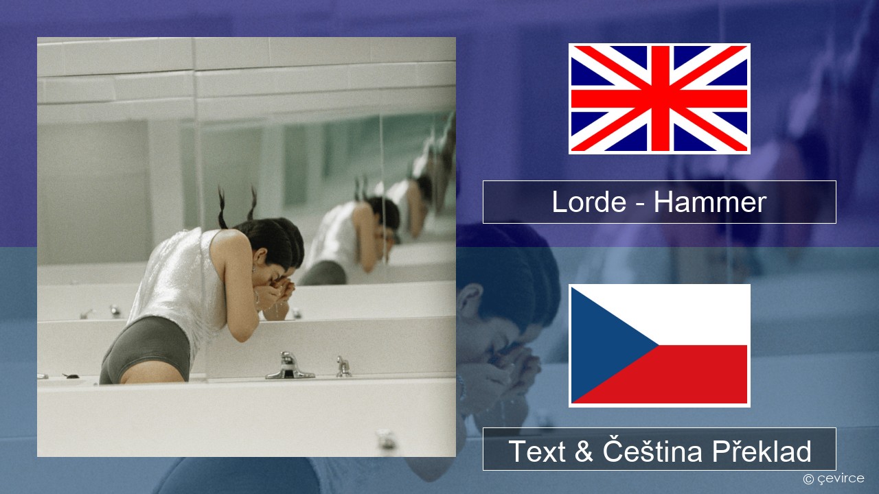Lorde – Hammer Anglický Text & Čeština Překlad