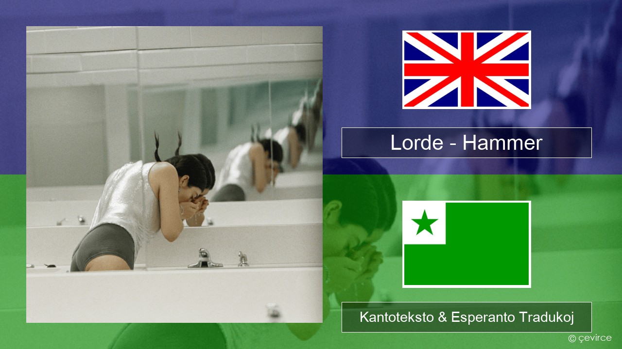 Lorde – Hammer La angla Kantoteksto & Esperanto Tradukoj
