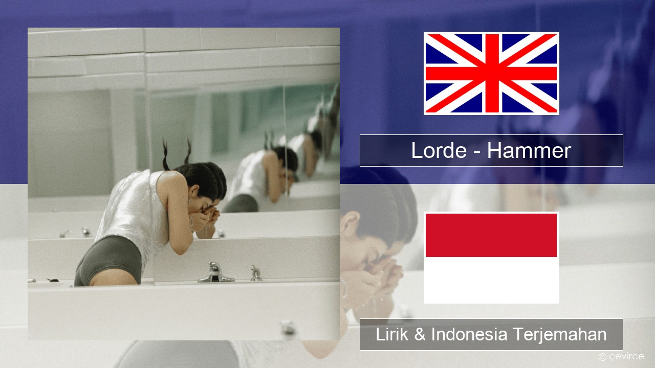 Lorde – Hammer Bahasa Indonesia Lirik & Indonesia Terjemahan