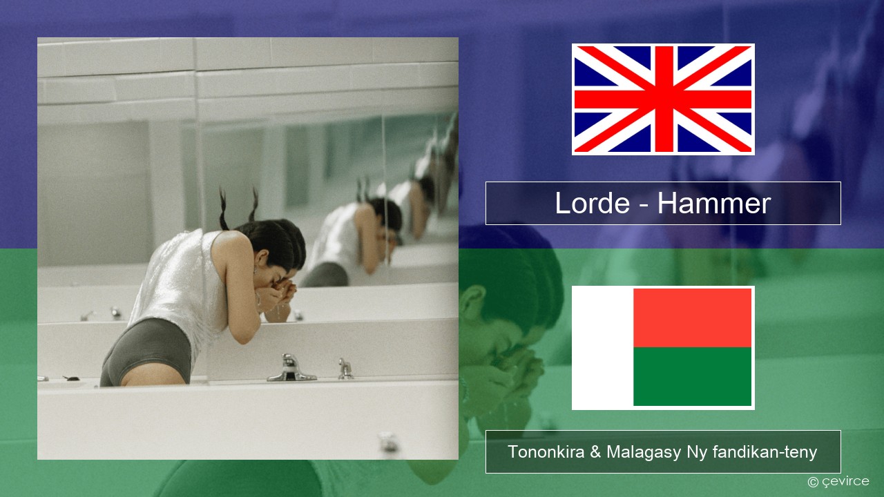 Lorde – Hammer Malagasy Tononkira & Malagasy Ny fandikan-teny