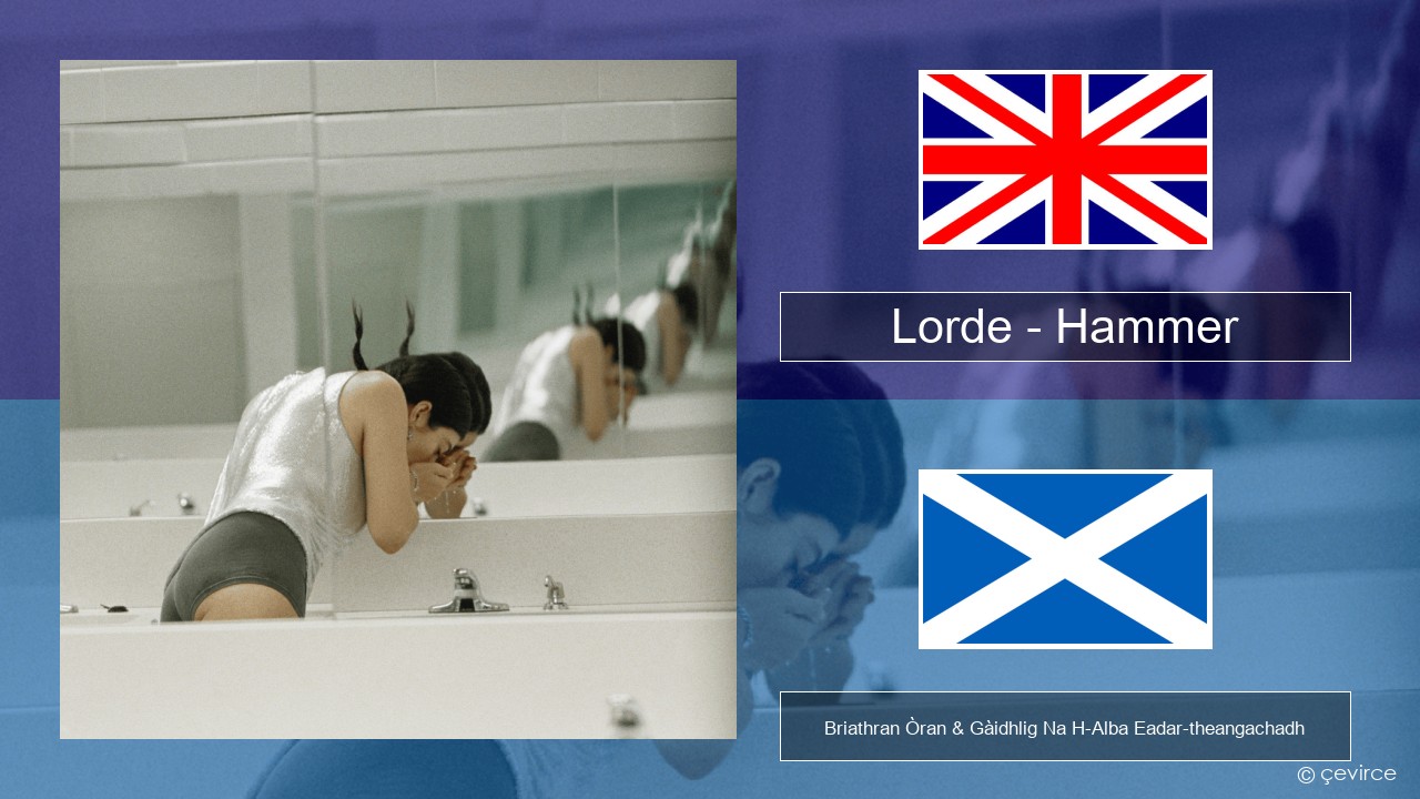 Lorde – Hammer Gaelic Briathran Òran & Gàidhlig Na H-Alba Eadar-theangachadh