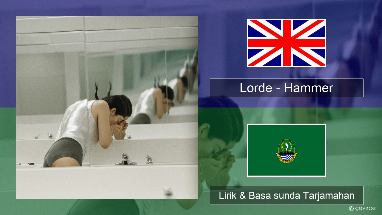 Lorde – Hammer Basa inggris Lirik & Basa sunda Tarjamahan