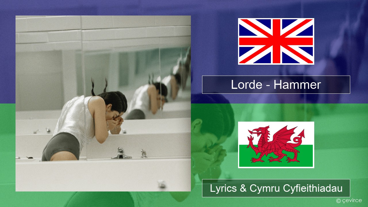 Lorde – Hammer Saesneg Lyrics & Cymru Cyfieithiadau