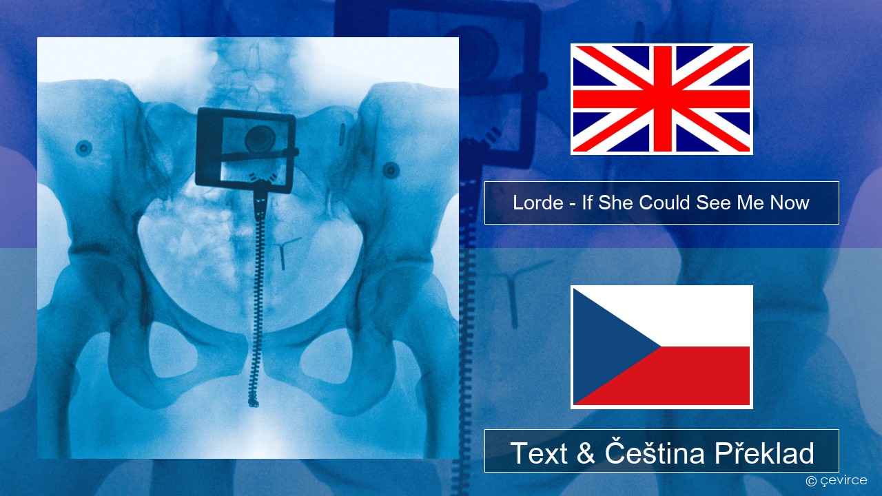 Lorde – If She Could See Me Now Anglický Text & Čeština Překlad