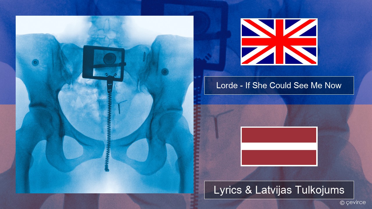 Lorde – If She Could See Me Now Angļu Lyrics & Latvijas Tulkojums