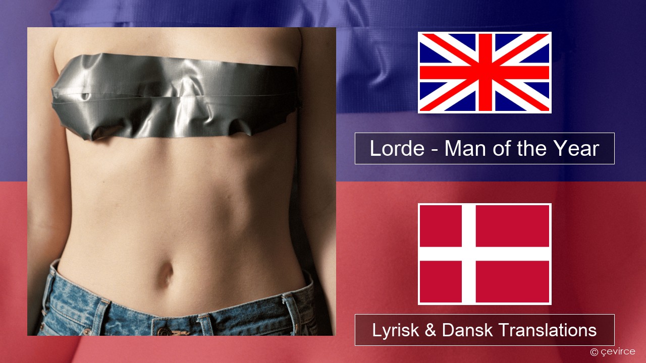 Lorde – Man of the Year Engelsk Lyrisk & Dansk Translations
