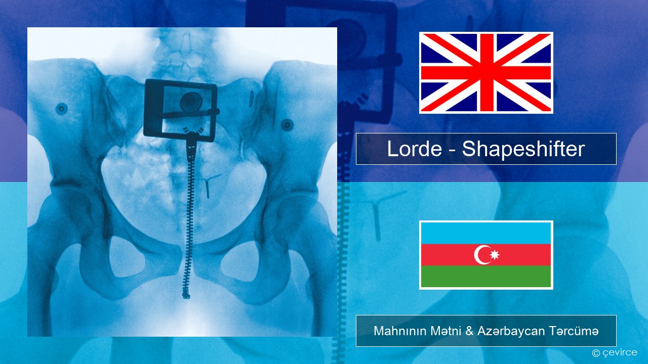 Lorde – Shapeshifter İngilis dili Mahnının Mətni & Azərbaycan Tərcümə