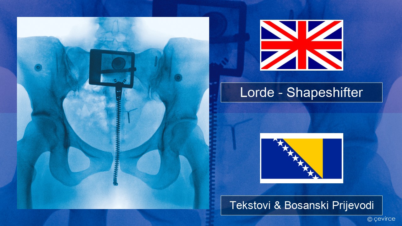 Lorde – Shapeshifter Engleski Tekstovi & Bosanski Prijevodi