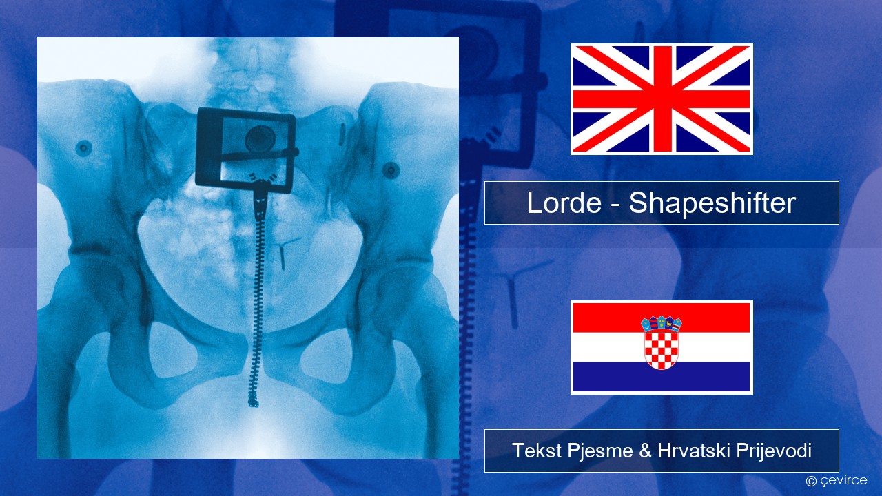 Lorde – Shapeshifter Engleski Tekst Pjesme & Hrvatski Prijevodi