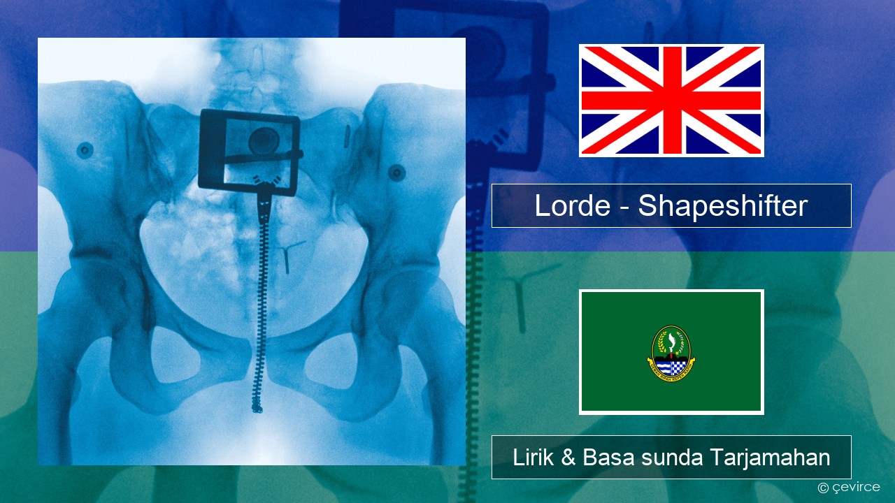 Lorde – Shapeshifter Basa inggris Lirik & Basa sunda Tarjamahan
