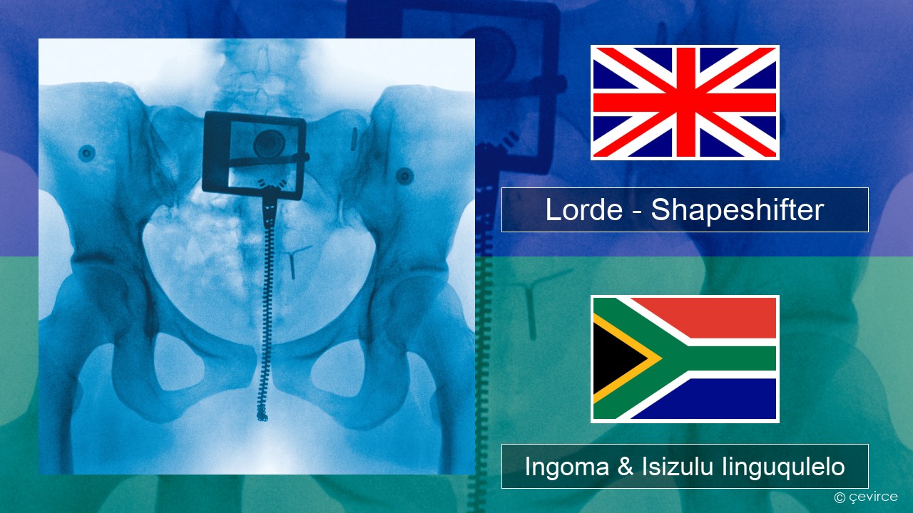 Lorde – Shapeshifter Isixhosa Ingoma & Isizulu Iinguqulelo