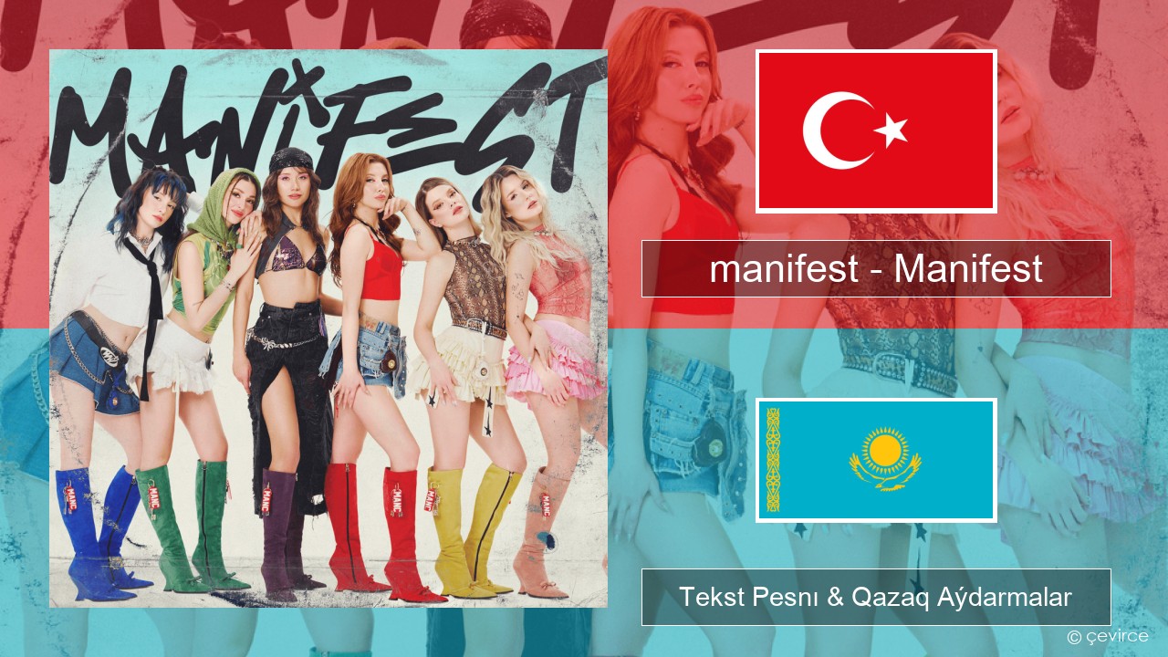 manifest – Manifest Túrik Tekst Pesnı & Qazaq (latyn) Aýdarmalar
