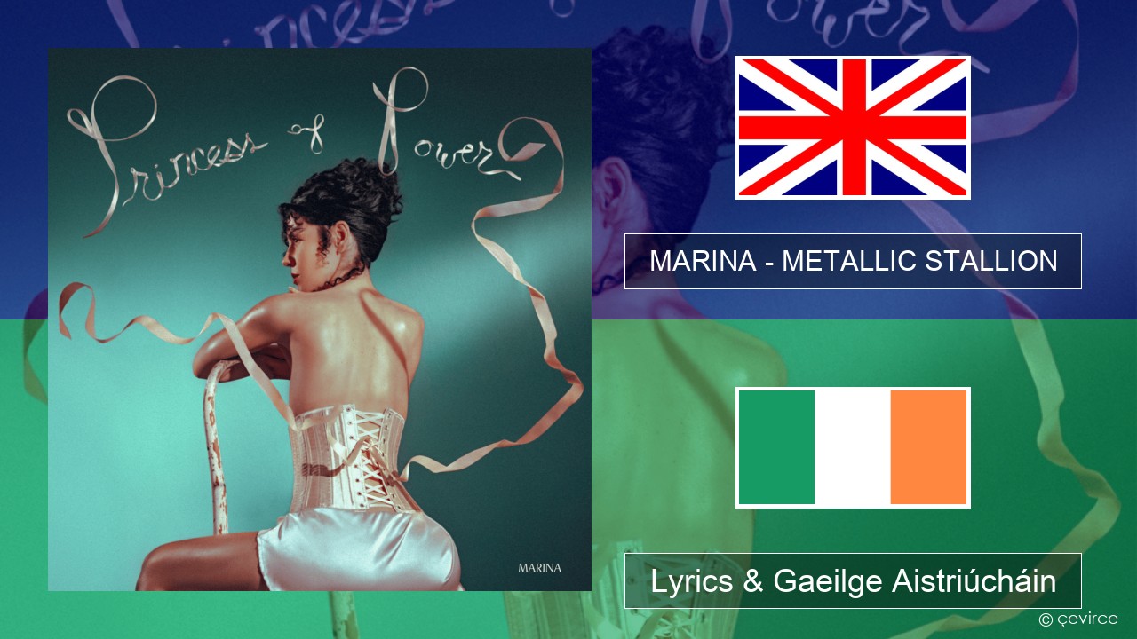 MARINA – METALLIC STALLION Béarla Lyrics & Gaeilge Aistriúcháin
