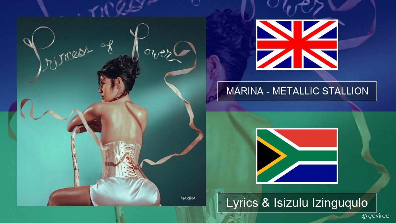 MARINA – METALLIC STALLION Isizulu Lyrics & Isizulu Izinguqulo