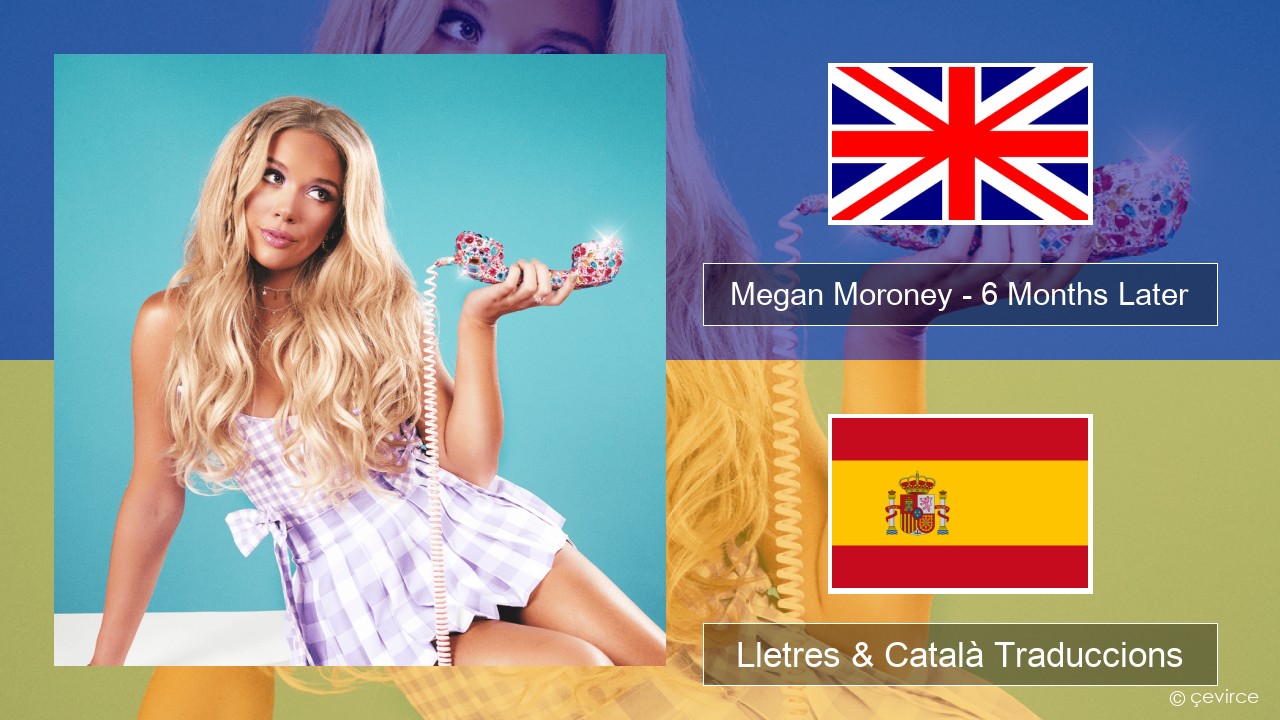 Megan Moroney – 6 Months Later Anglès Lletres & Català Traduccions