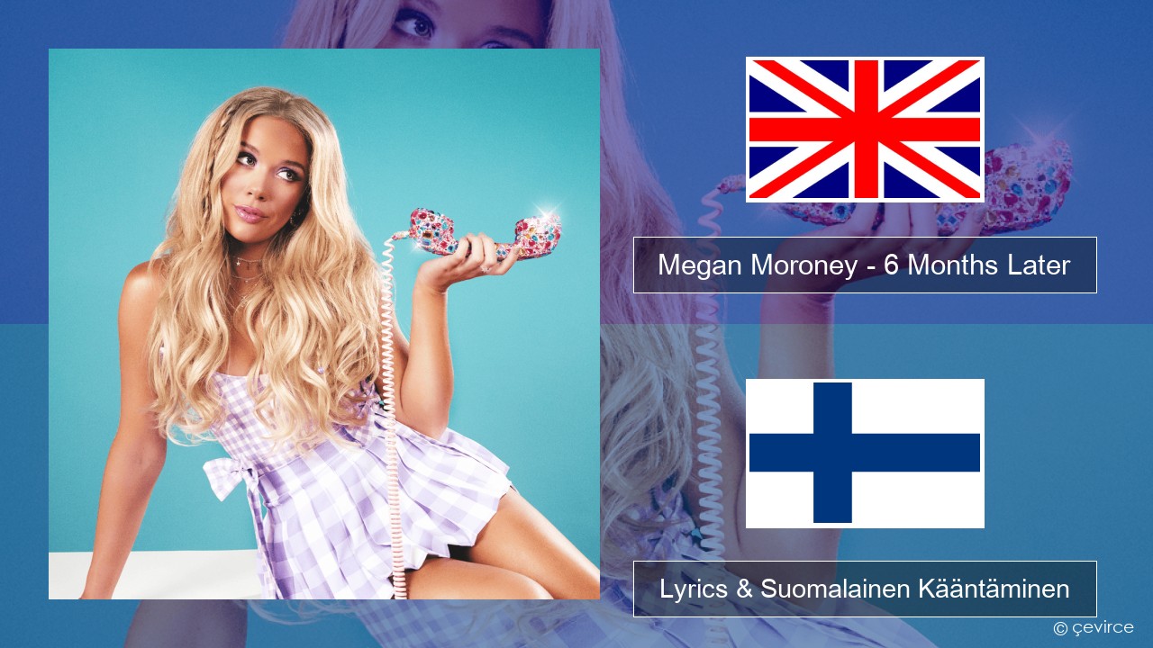 Megan Moroney – 6 Months Later Englanti Lyrics & Suomalainen Kääntäminen