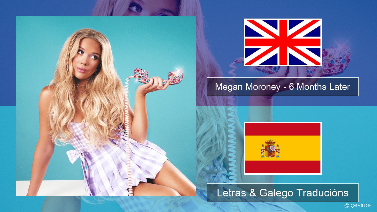 Megan Moroney – 6 Months Later Inglés Letras & Galego Traducións