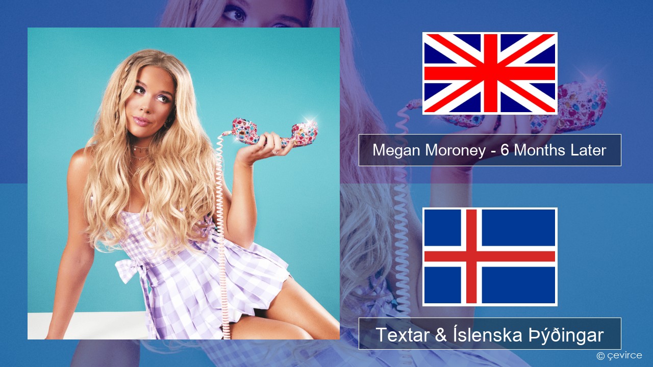 Megan Moroney – 6 Months Later Íslenska Textar & Íslenska Þýðingar