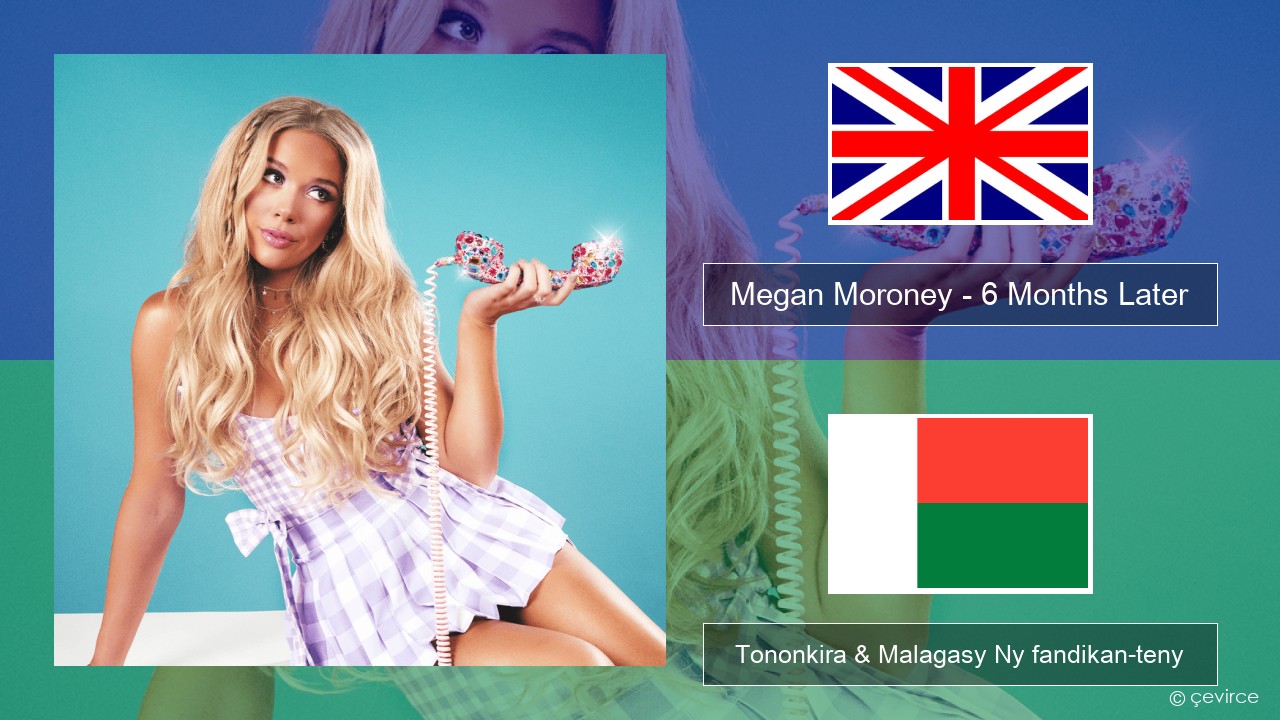 Megan Moroney – 6 Months Later Malagasy Tononkira & Malagasy Ny fandikan-teny