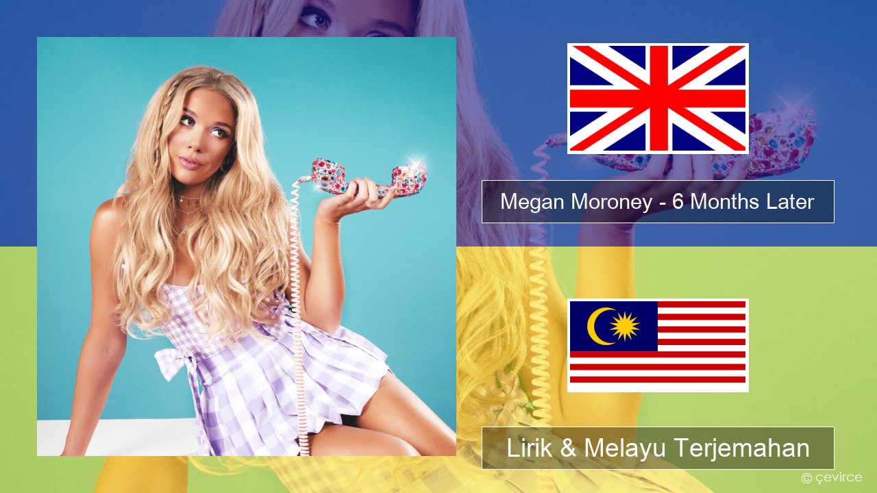 Megan Moroney – 6 Months Later Francais Lirik & Melayu (Malay) Terjemahan
