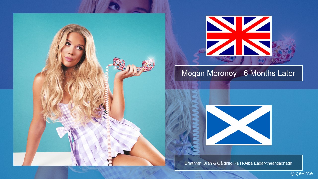 Megan Moroney – 6 Months Later Gaelic Briathran Òran & Gàidhlig Na H-Alba Eadar-theangachadh