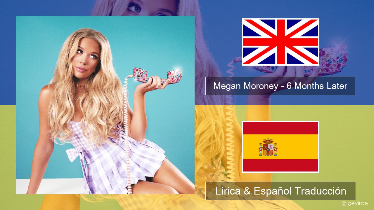 Megan Moroney – 6 Months Later Ingl Lírica & Español Traducción