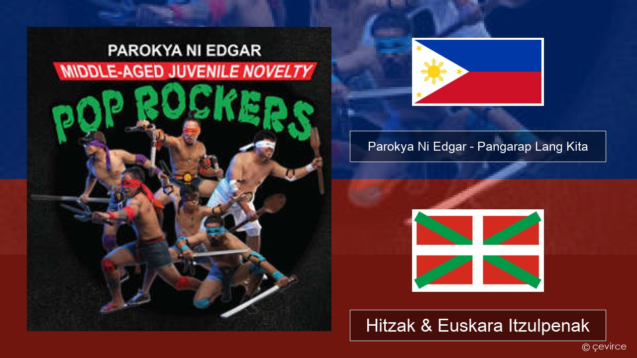 Parokya Ni Edgar – Pangarap Lang Kita Tagaloa Hitzak & Euskara Itzulpenak