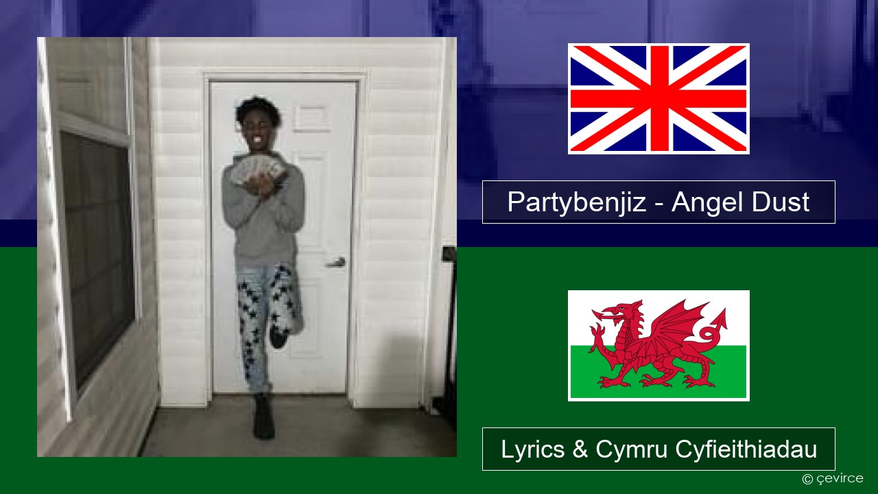 Partybenjiz – Angel Dust Saesneg Lyrics & Cymru Cyfieithiadau