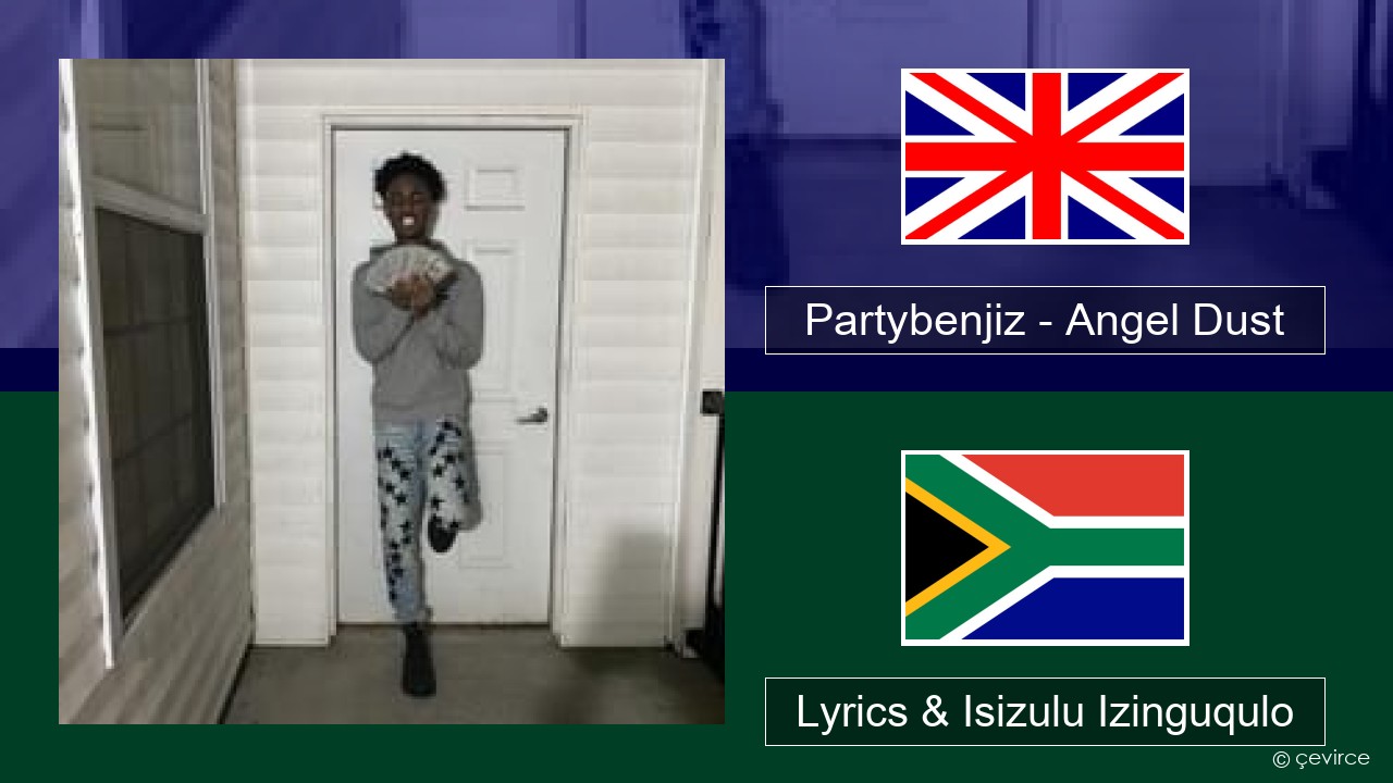 Partybenjiz – Angel Dust Isizulu Lyrics & Isizulu Izinguqulo