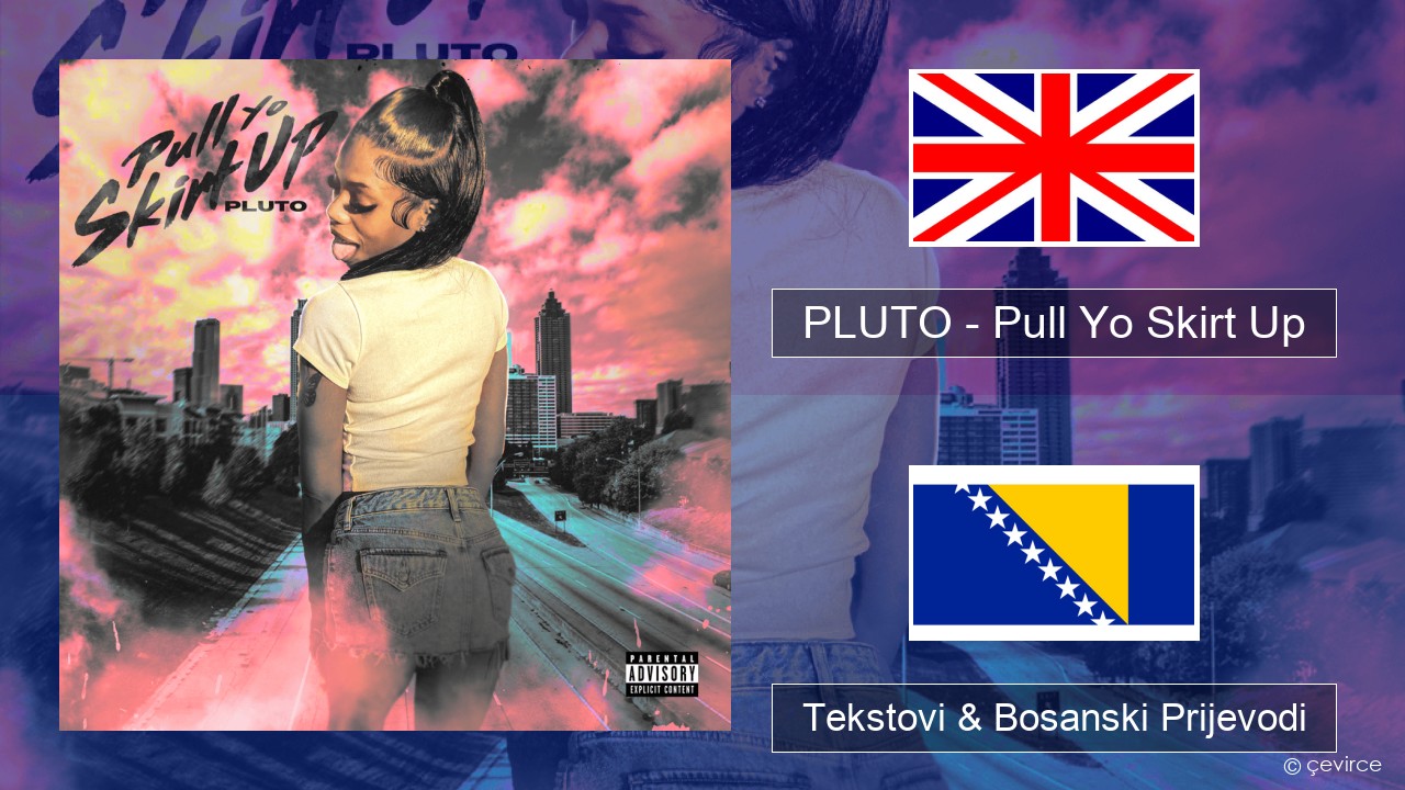 PLUTO – Pull Yo Skirt Up Engleski Tekstovi & Bosanski Prijevodi