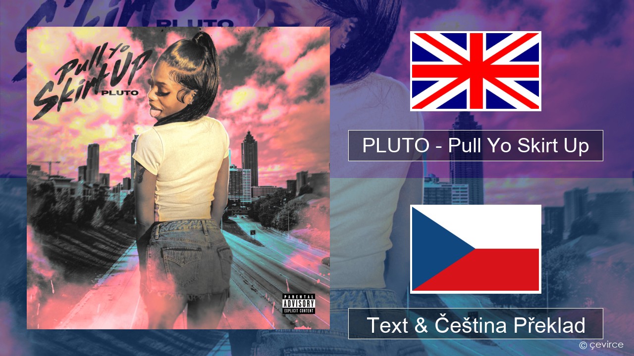PLUTO – Pull Yo Skirt Up Anglický Text & Čeština Překlad