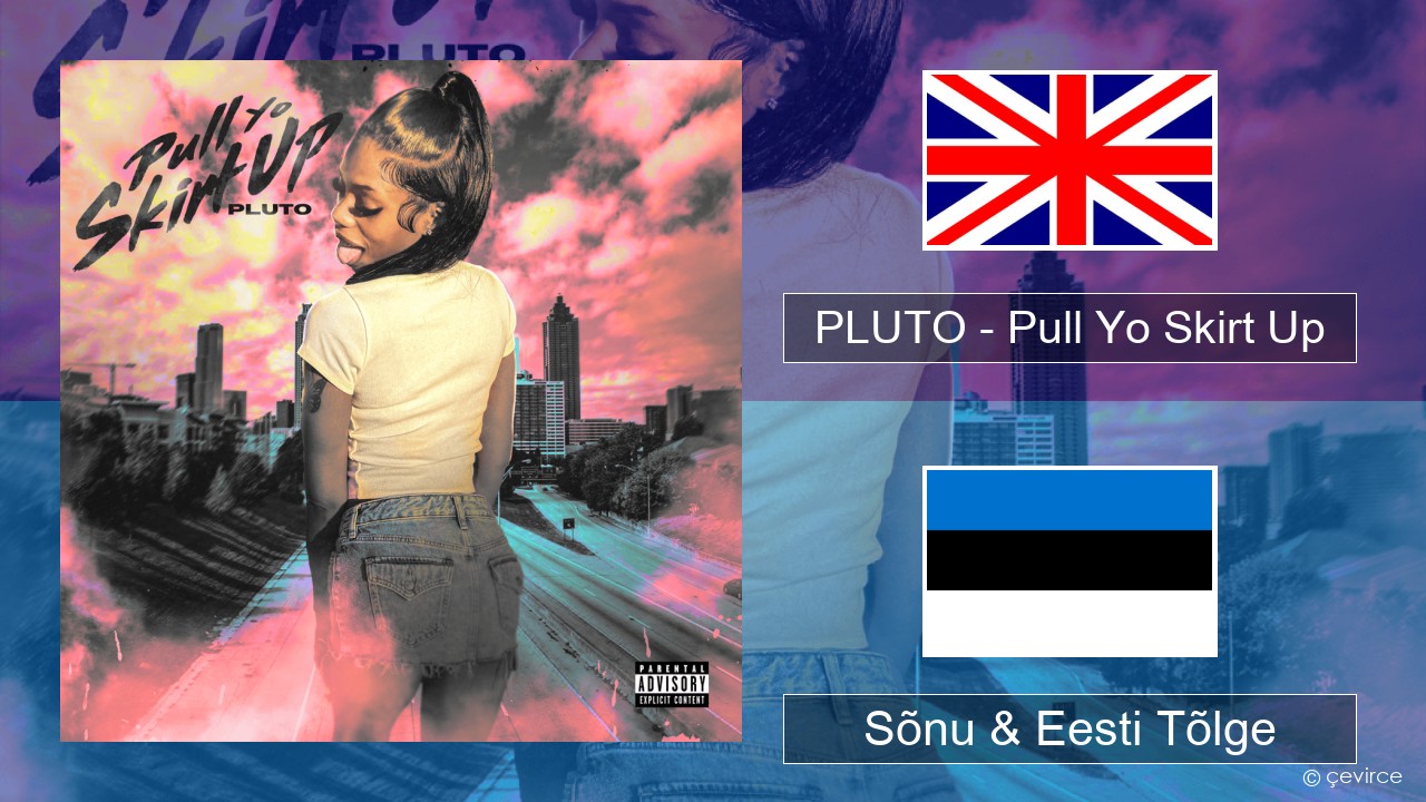 PLUTO – Pull Yo Skirt Up Inglise Sõnu & Eesti Tõlge
