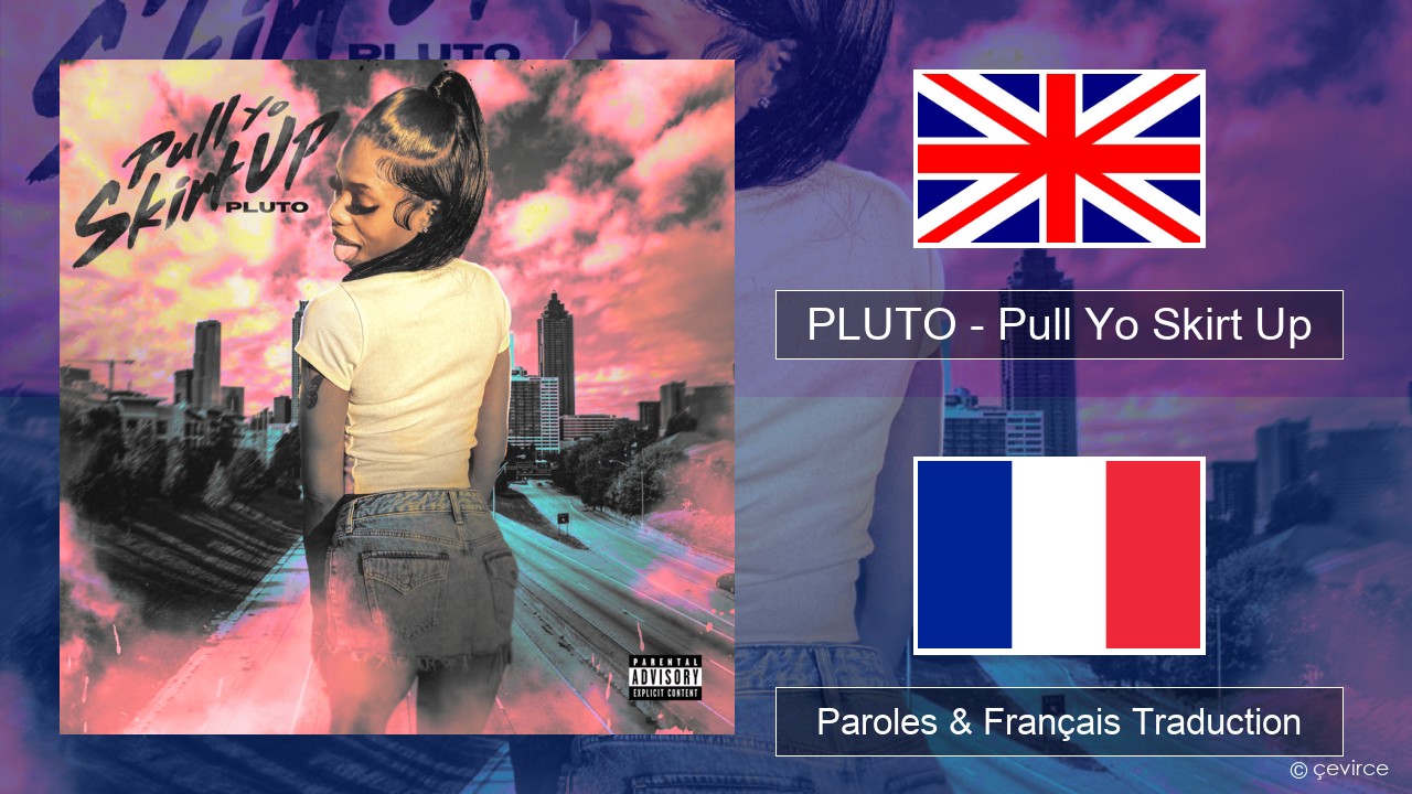 PLUTO – Pull Yo Skirt Up Anglais Paroles & Français Traduction