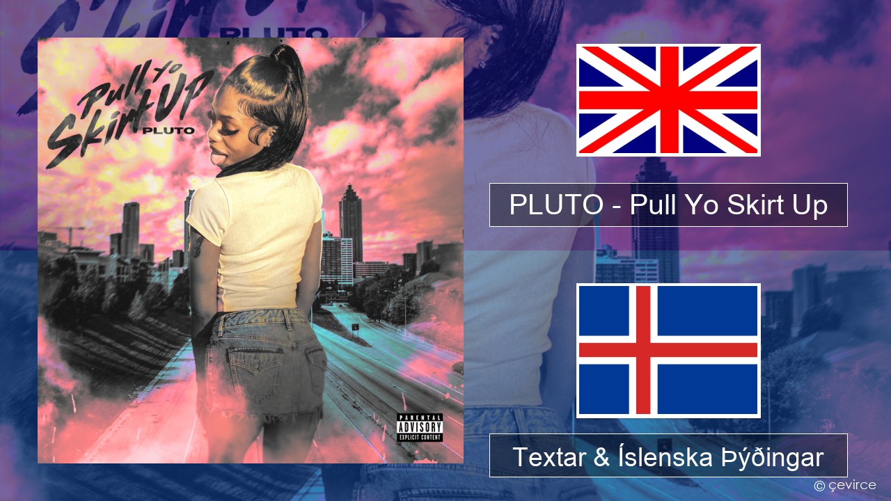 PLUTO – Pull Yo Skirt Up Íslenska Textar & Íslenska Þýðingar