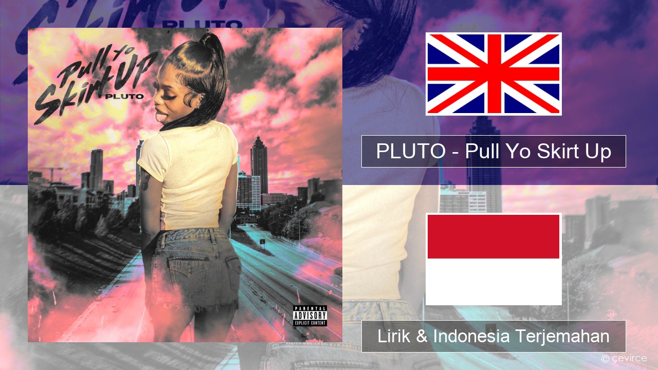 PLUTO – Pull Yo Skirt Up Bahasa Indonesia Lirik & Indonesia Terjemahan
