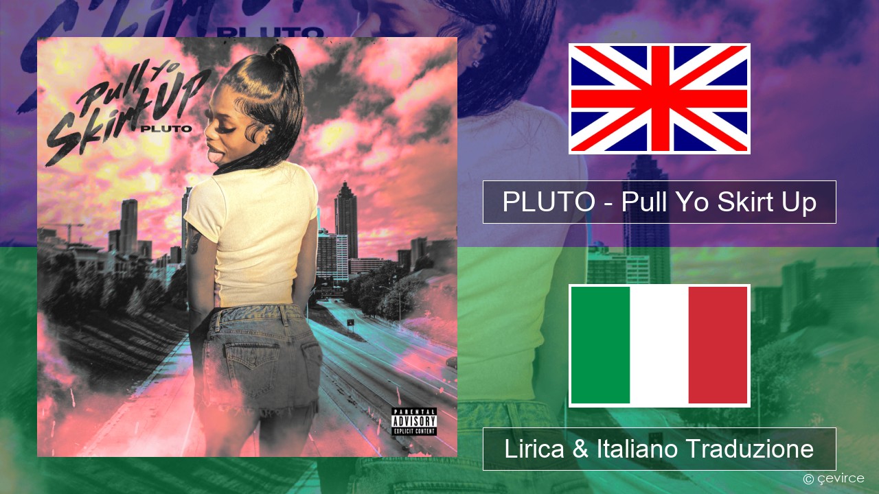 PLUTO – Pull Yo Skirt Up Inglese Lirica & Italiano Traduzione