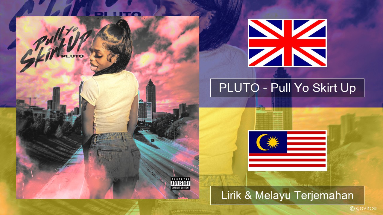PLUTO – Pull Yo Skirt Up Francais Lirik & Melayu (Malay) Terjemahan