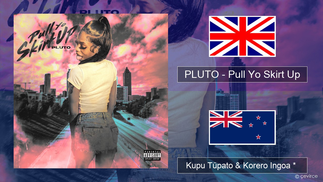 PLUTO – Pull Yo Skirt Up Ingoa *  Kupu Tūpato & Korero Ingoa *