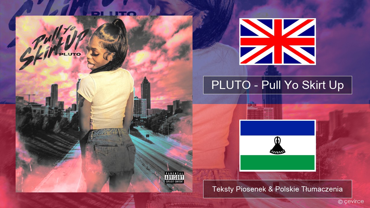 PLUTO – Pull Yo Skirt Up Polski Teksty Piosenek & Polskie Tłumaczenia