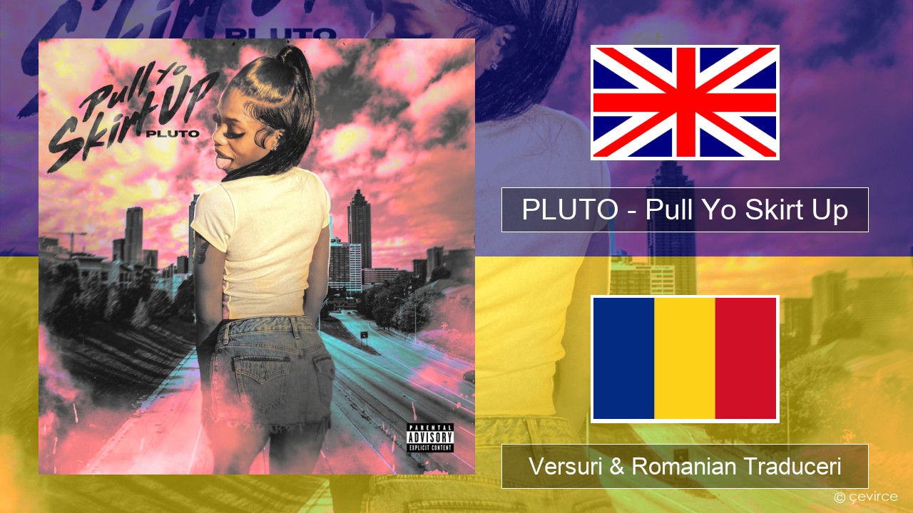 PLUTO – Pull Yo Skirt Up Română Versuri & Romanian Traduceri