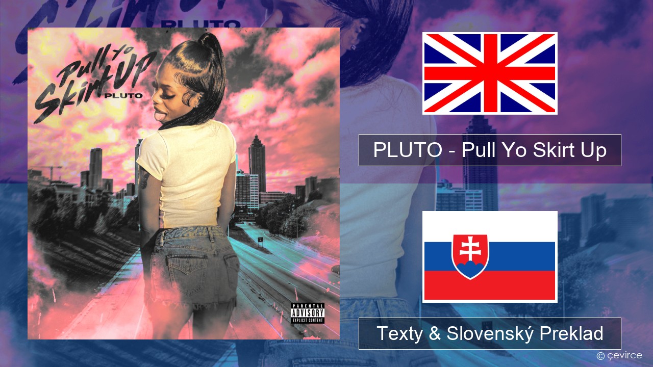 PLUTO – Pull Yo Skirt Up Anglický Texty & Slovenský Preklad