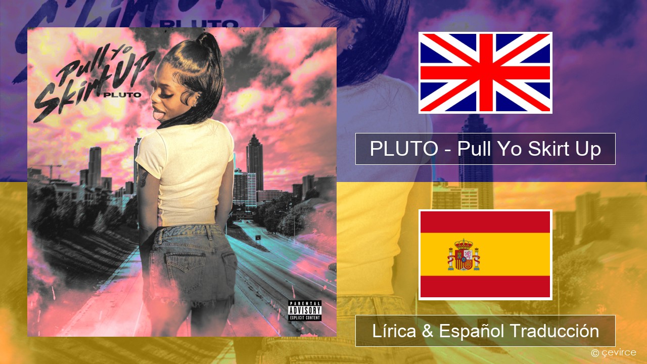 PLUTO – Pull Yo Skirt Up Ingl Lírica & Español Traducción