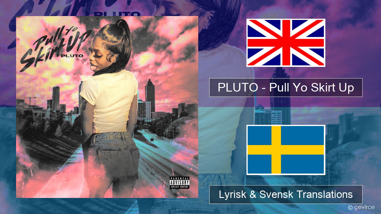 PLUTO – Pull Yo Skirt Up Engelsk Lyrisk & Svensk Translations